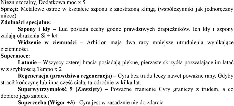 Supermoce: Latanie Wszyscy czterej bracia posiadają piękne, pierzaste skrzydła pozwalające im latać w z szybkością Tempo x 2 Regeneracja (prawdziwa regeneracja) Cyra bez trudu leczy nawet