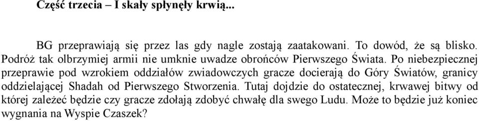 Po niebezpiecznej przeprawie pod wzrokiem oddziałów zwiadowczych gracze docierają do Góry Światów, granicy oddzielającej Shadah od