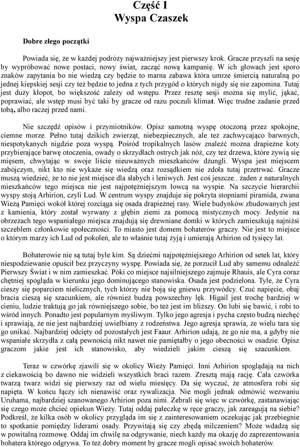 nie zapomina. Tutaj jest duży kłopot, bo większość zależy od wstępu. Przez resztę sesji można się mylić, jąkać, poprawiać, ale wstęp musi być taki by gracze od razu poczuli klimat.