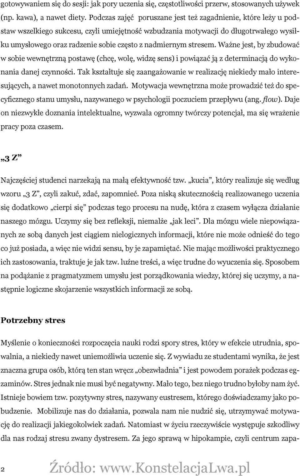 nadmiernym stresem. Ważne jest, by zbudować w sobie wewnętrzną postawę (chcę, wolę, widzę sens) i powiązać ją z determinacją do wykonania danej czynności.