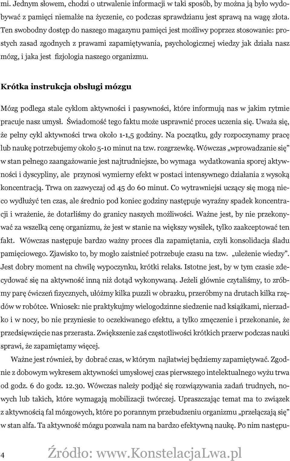 naszego organizmu. Krótka instrukcja obsługi mózgu Mózg podlega stale cyklom aktywności i pasywności, które informują nas w jakim rytmie pracuje nasz umysł.