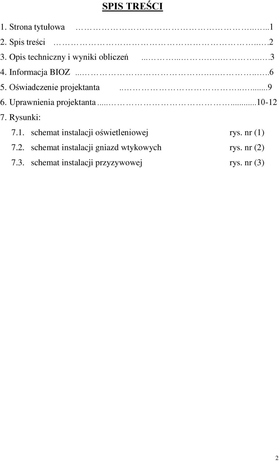 Uprawnienia projektanta......10-12 7. Rysunki: 7.1. schemat instalacji oświetleniowej rys.