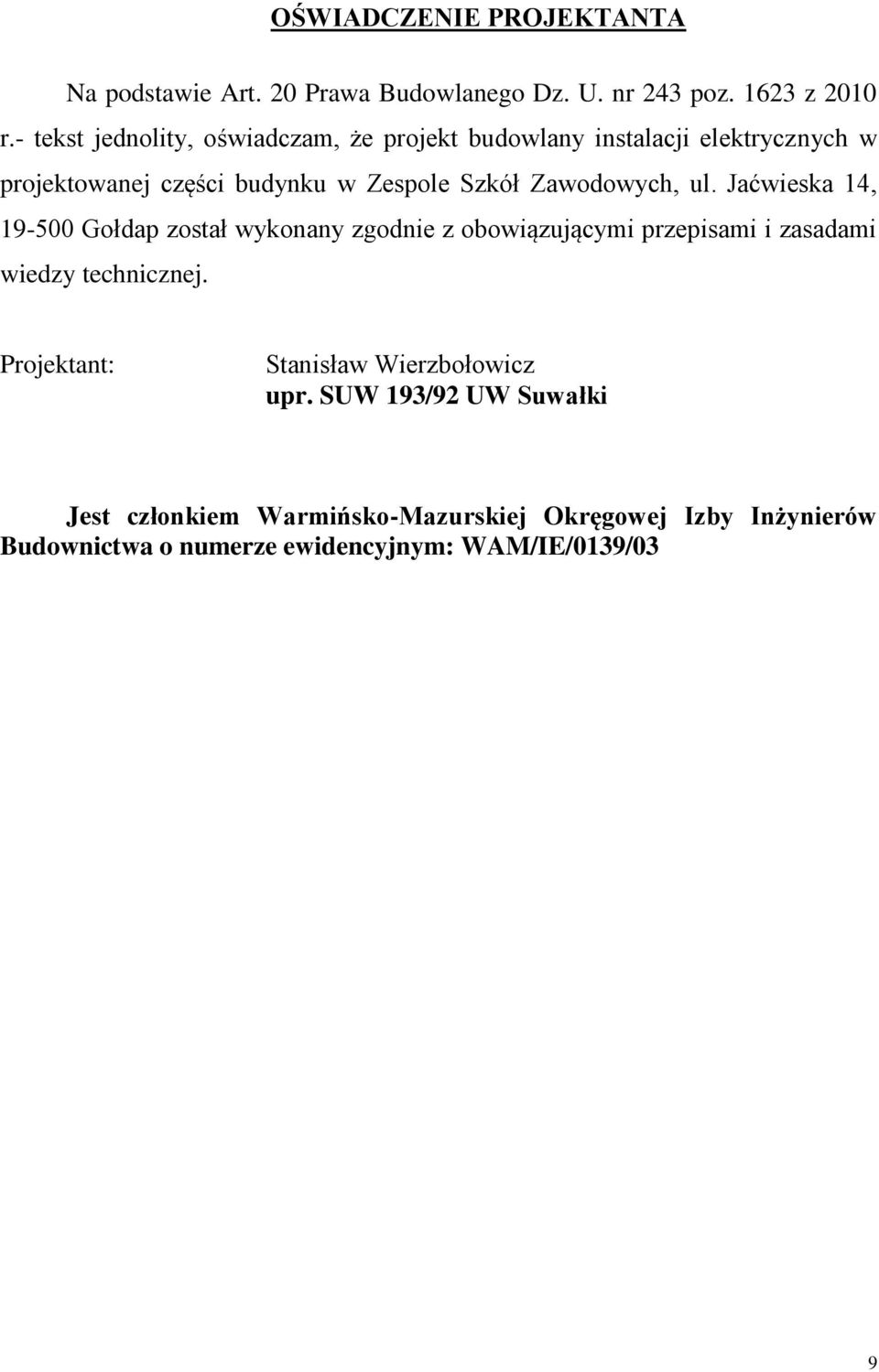 Zawodowych, ul. Jaćwieska 14, 19-500 Gołdap został wykonany zgodnie z obowiązującymi przepisami i zasadami wiedzy technicznej.