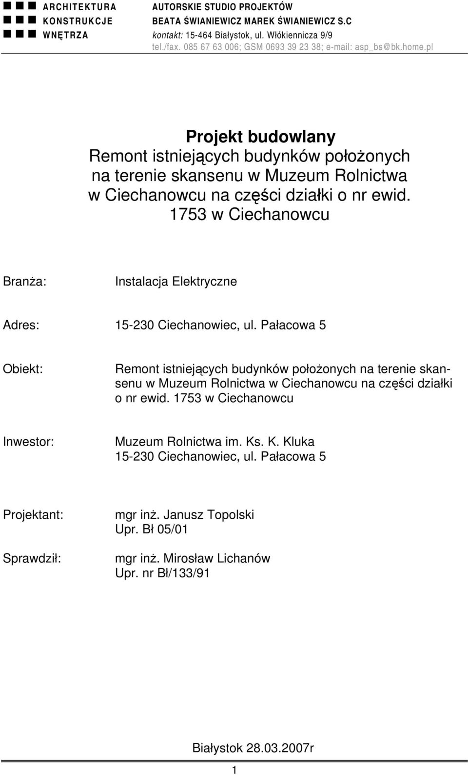 Pałacowa 5 Obiekt: Remont istniejących budynków położonych na terenie skansenu w Muzeum Rolnictwa w Ciechanowcu na części działki o nr ewid.