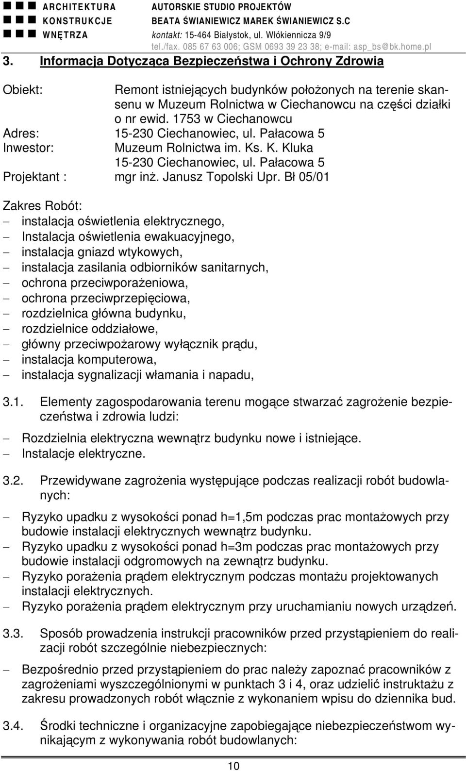 Bł 05/01 Zakres Robót: instalacja oświetlenia elektrycznego, Instalacja oświetlenia ewakuacyjnego, instalacja gniazd wtykowych, instalacja zasilania odbiorników sanitarnych, ochrona