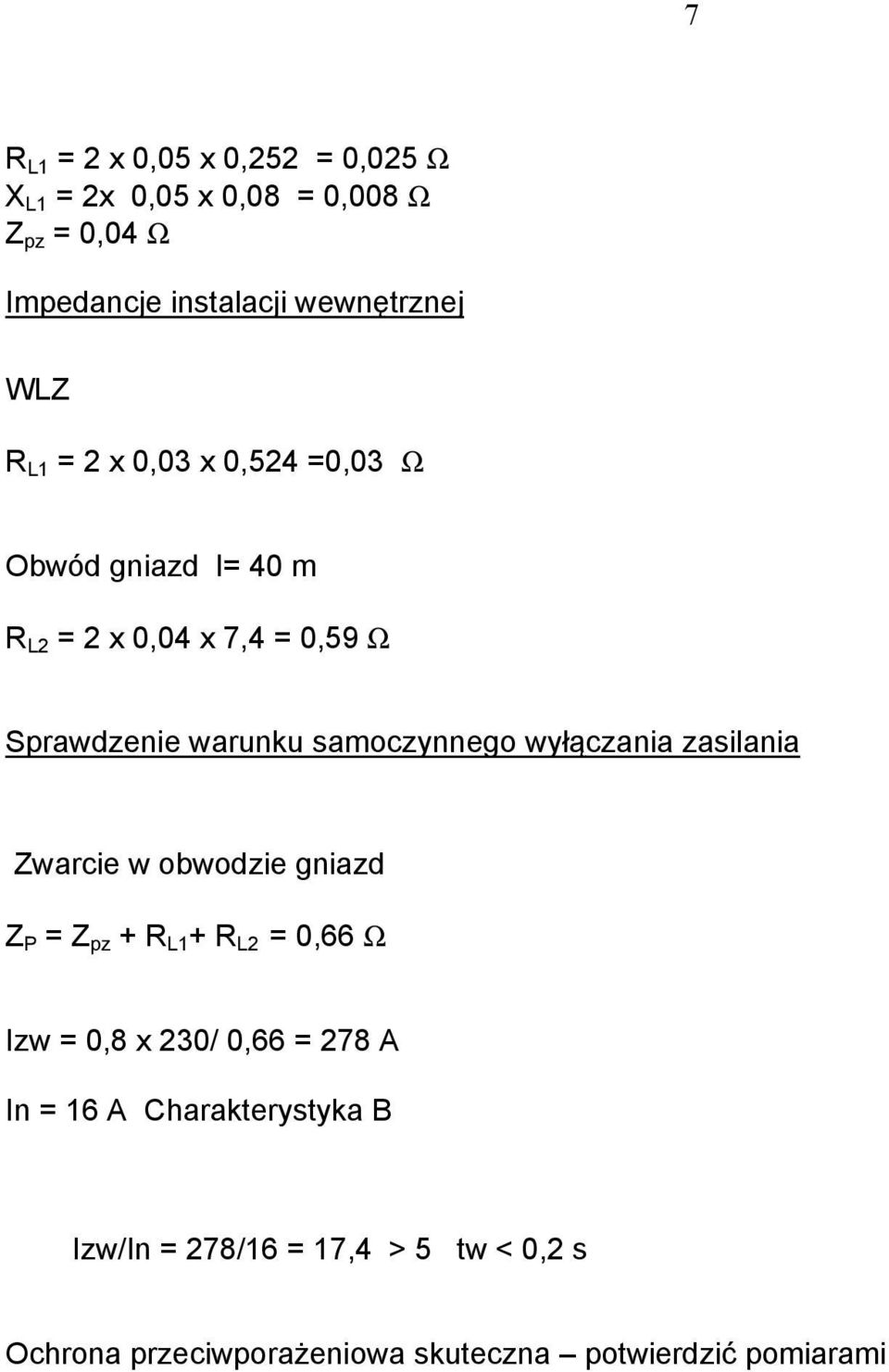 samoczynnego wyłączania zasilania Zwarcie w obwodzie gniazd Z P = Z pz + R L1 + R L2 = 0,66 Ω Izw = 0,8 x 230/ 0,66 =