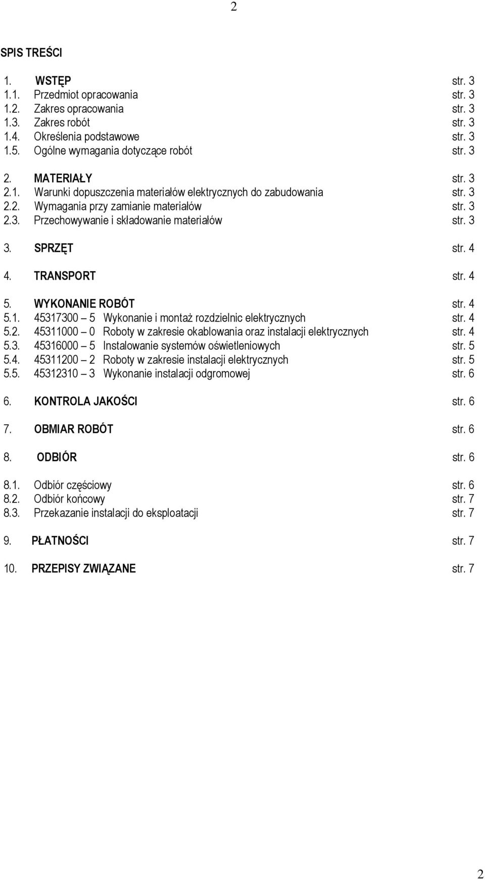 SPRZĘT str. 4 4. TRANSPORT str. 4 5. WYKONANIE ROBÓT str. 4 5.1. 45317300 5 Wykonanie i montaŝ rozdzielnic elektrycznych str. 4 5.2.