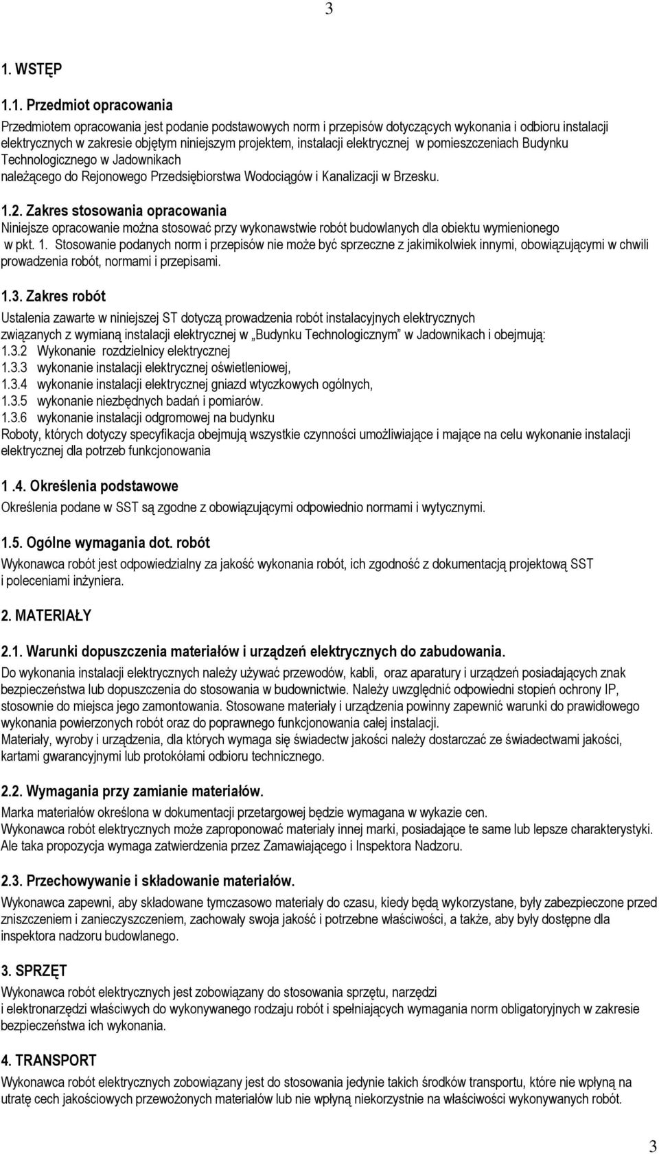 Zakres stosowania opracowania Niniejsze opracowanie moŝna stosować przy wykonawstwie robót budowlanych dla obiektu wymienionego w pkt. 1.