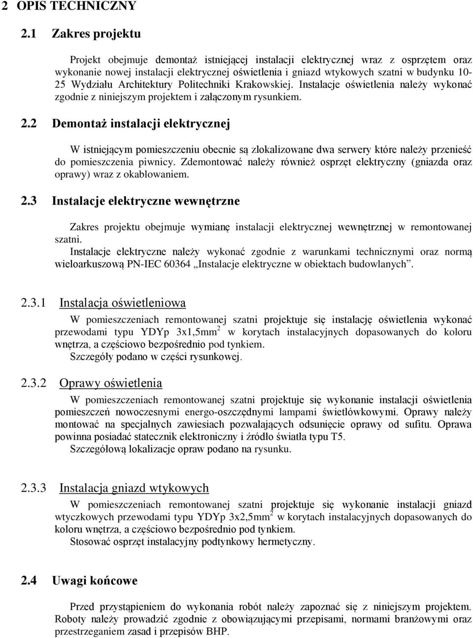 Wydziału Architektury Politechniki Krakowskiej. Instalacje oświetlenia należy wykonać zgodnie z niniejszym projektem i załączonym rysunkiem. 2.