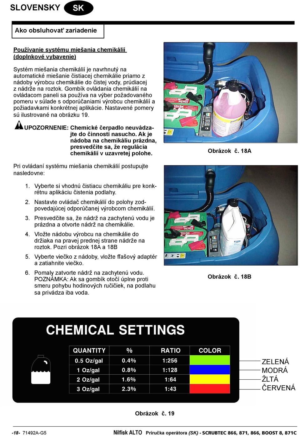 Gombík ovládania chemikálií na ovládacom paneli sa používa na výber požadovaného pomeru v súlade s odporúčaniami výrobcu chemikálií a požiadavkami konkrétnej aplikácie.