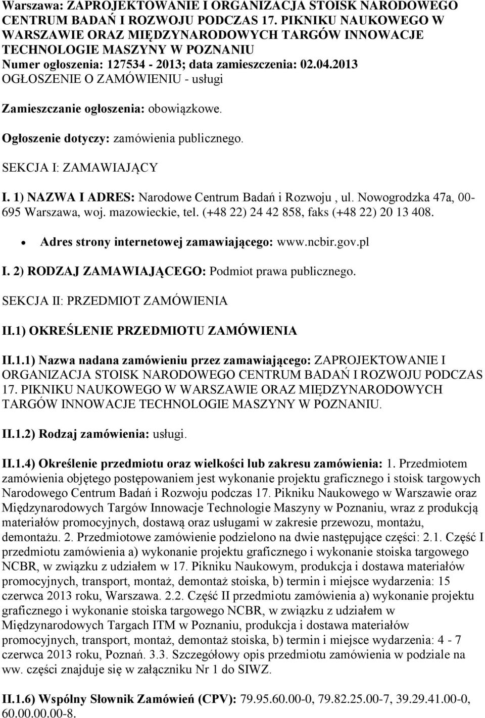 2013 OGŁOSZENIE O ZAMÓWIENIU - usługi Zamieszczanie ogłoszenia: obowiązkowe. Ogłoszenie dotyczy: zamówienia publicznego. SEKCJA I: ZAMAWIAJĄCY I.