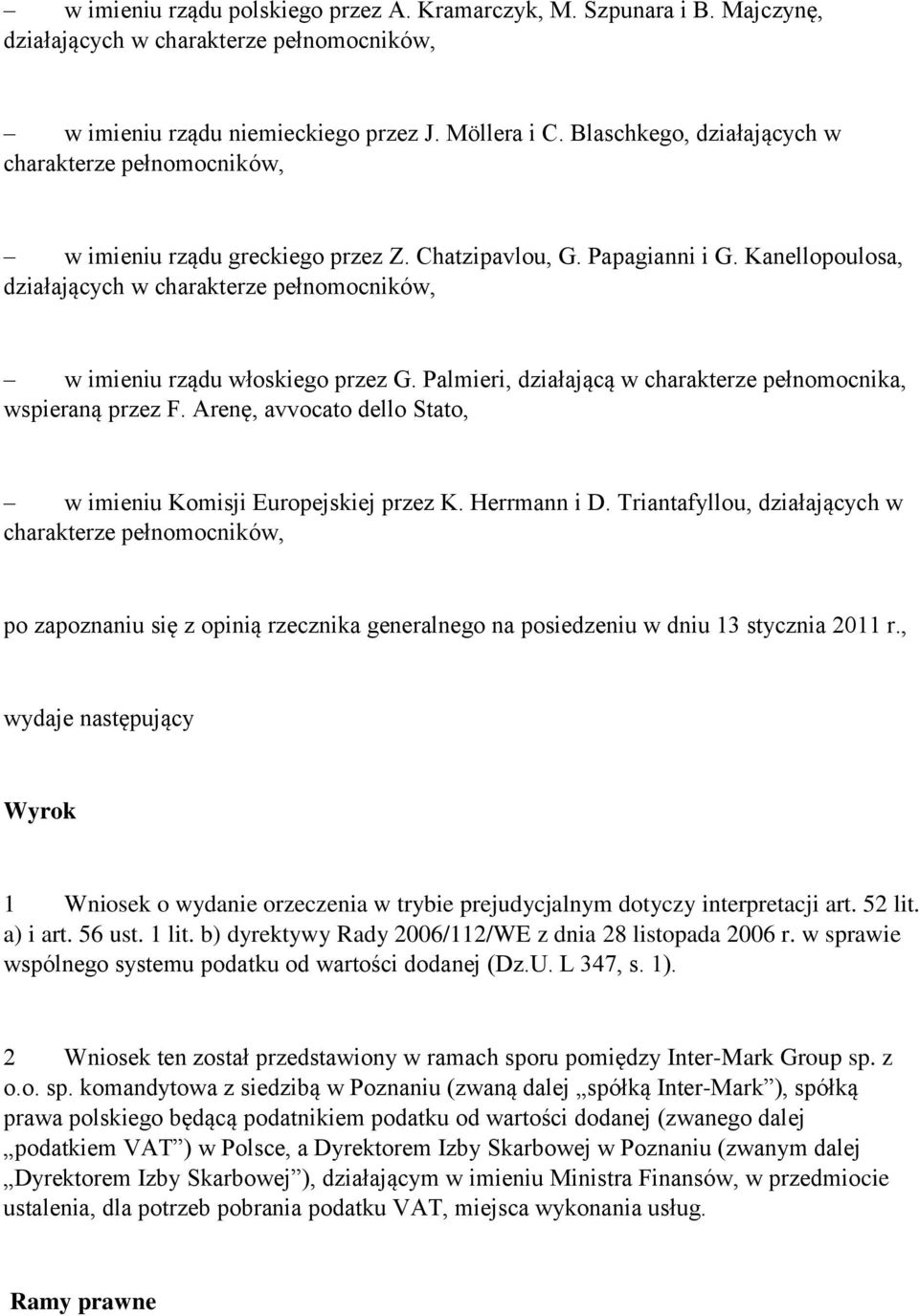 Kanellopoulosa, działających w charakterze pełnomocników, w imieniu rządu włoskiego przez G. Palmieri, działającą w charakterze pełnomocnika, wspieraną przez F.