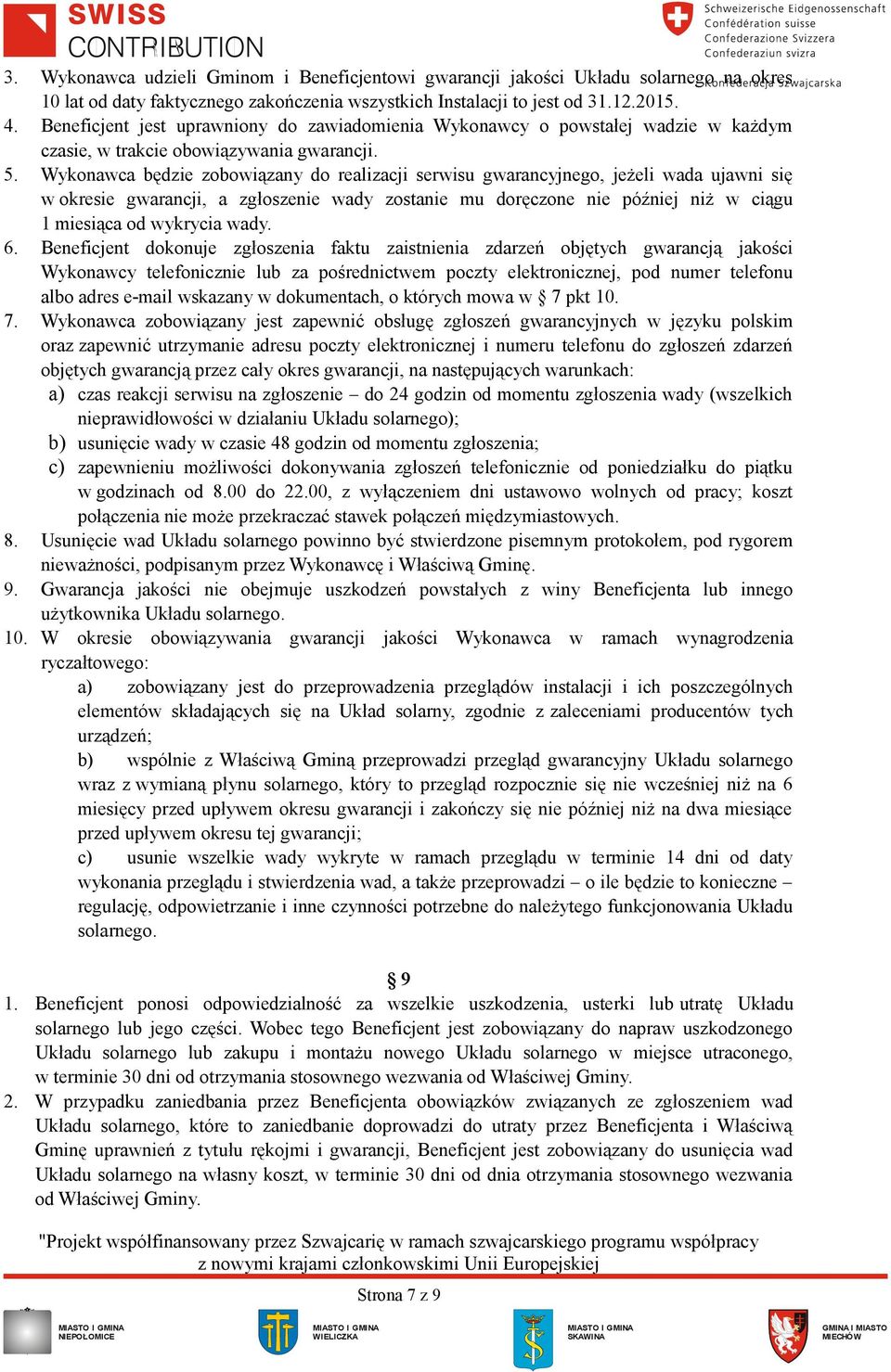 Wykonawca będzie zobowiązany do realizacji serwisu gwarancyjnego, jeżeli wada ujawni się w okresie gwarancji, a zgłoszenie wady zostanie mu doręczone nie później niż w ciągu 1 miesiąca od wykrycia