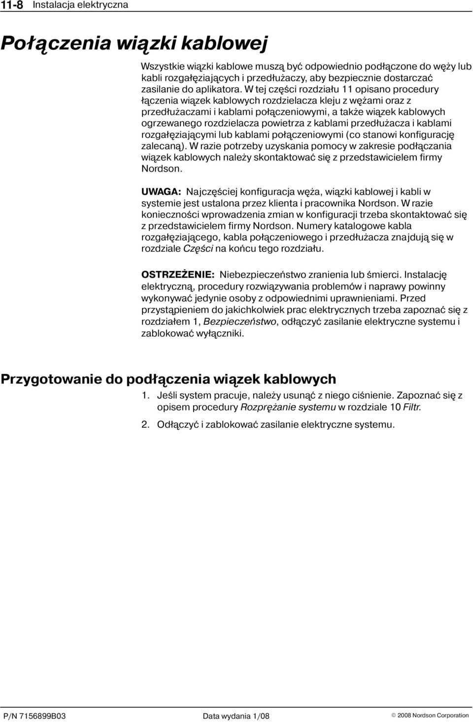 W tej czêœci rozdzia³u opisano procedury ³¹czenia wi¹zek kablowych rozdzielacza kleju z wê ami oraz z przed³u aczami i kablami po³¹czeniowymi, a tak e wi¹zek kablowych ogrzewanego rozdzielacza