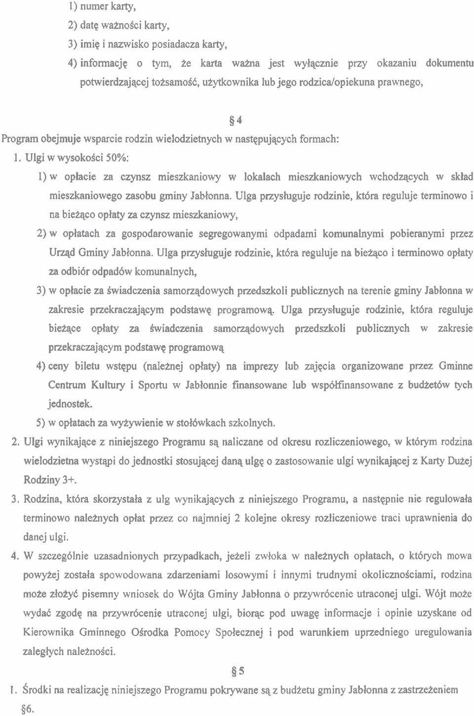 Ulgi w wysokoici 50%: I) w oplacie za czynsz mieszkaniowy w lokalach mieszkaniowych wchodqcych w sklad mieszkaniowego zasobu gminy Jabtonna.