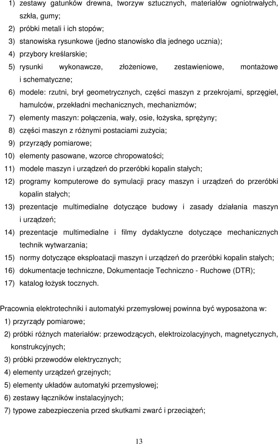 mechanicznych, mechanizmów; 7) elementy maszyn: połączenia, wały, osie, łoŝyska, spręŝyny; 8) części maszyn z róŝnymi postaciami zuŝycia; 9) przyrządy pomiarowe; 10) elementy pasowane, wzorce