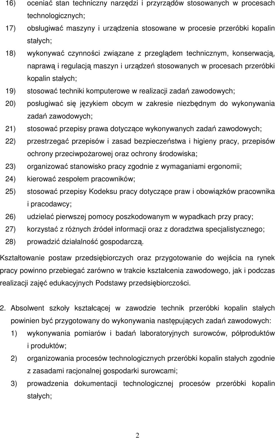 zawodowych; 20) posługiwać się językiem obcym w zakresie niezbędnym do wykonywania zadań zawodowych; 21) stosować przepisy prawa dotyczące wykonywanych zadań zawodowych; 22) przestrzegać przepisów i