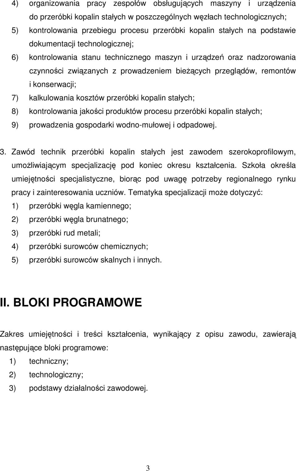 kalkulowania kosztów przeróbki kopalin stałych; 8) kontrolowania jakości produktów procesu przeróbki kopalin stałych; 9) prowadzenia gospodarki wodno-mułowej i odpadowej. 3.