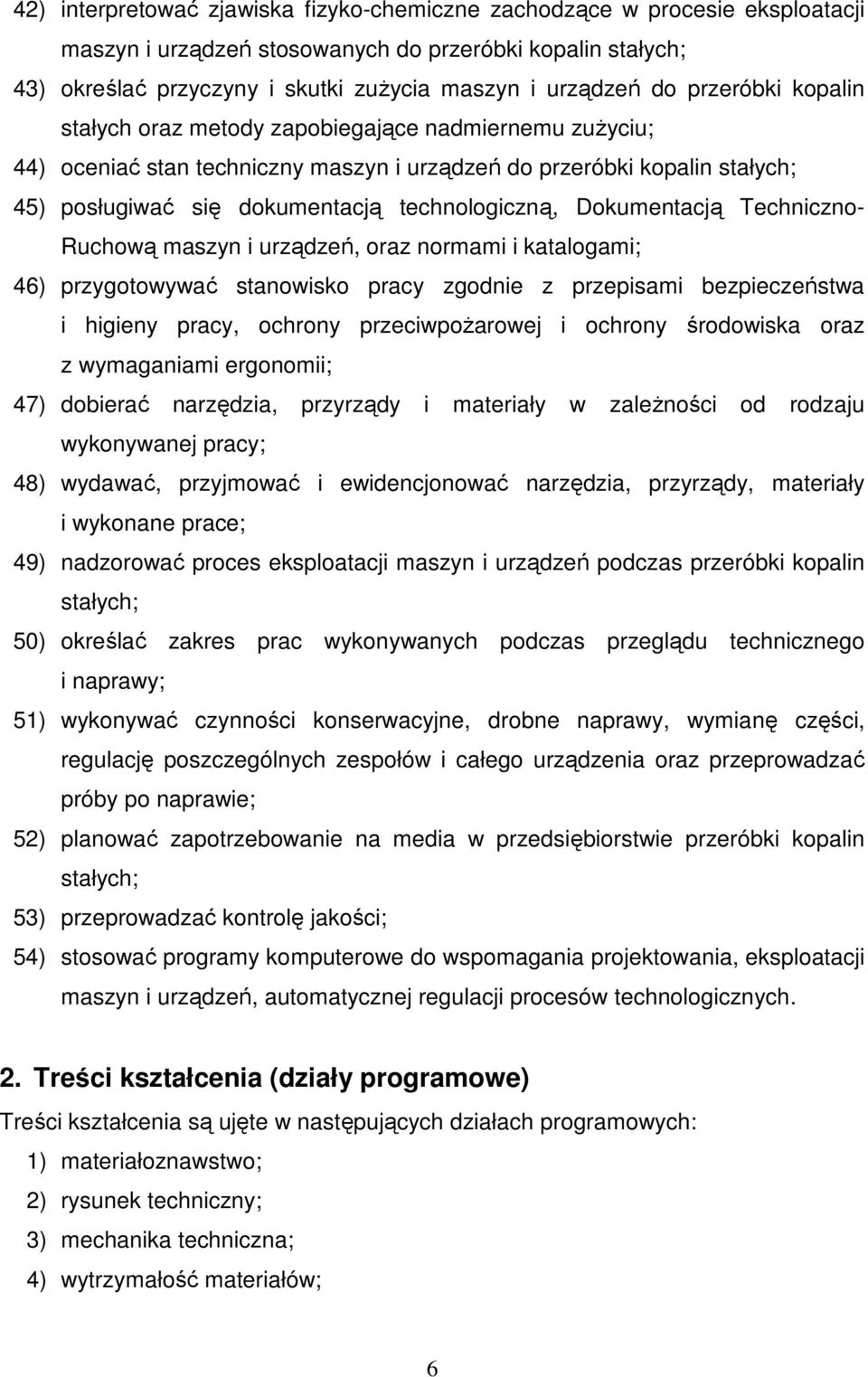 Dokumentacją Techniczno- Ruchową maszyn i urządzeń, oraz normami i katalogami; 46) przygotowywać stanowisko pracy zgodnie z przepisami bezpieczeństwa i higieny pracy, ochrony przeciwpoŝarowej i