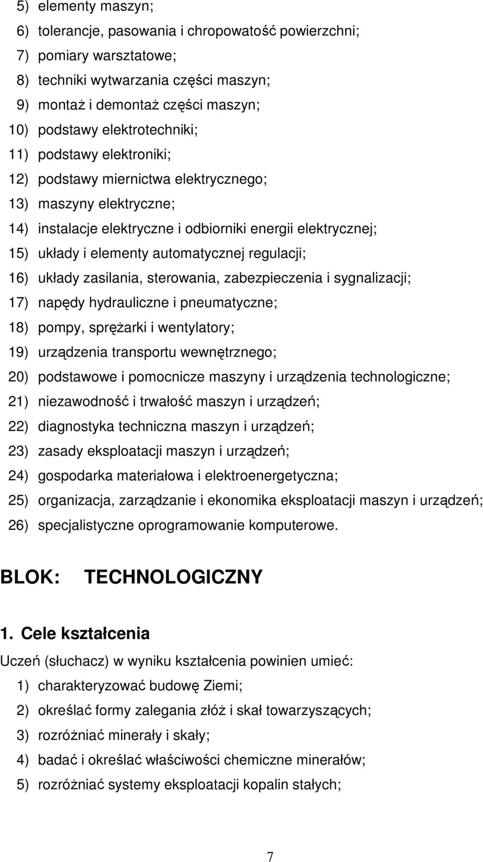 automatycznej regulacji; 16) układy zasilania, sterowania, zabezpieczenia i sygnalizacji; 17) napędy hydrauliczne i pneumatyczne; 18) pompy, spręŝarki i wentylatory; 19) urządzenia transportu