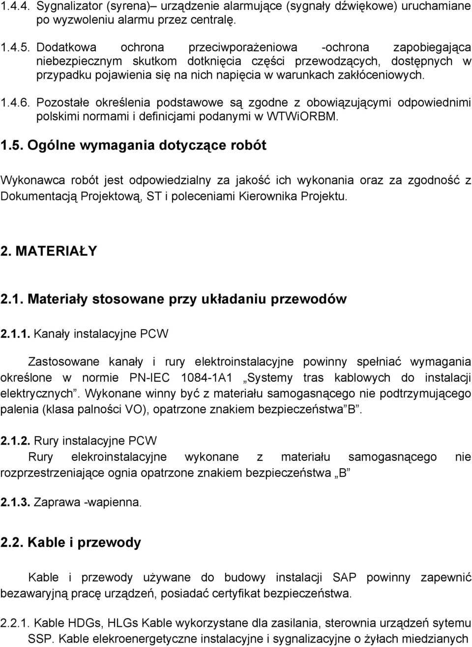 1.4.6. Pozostałe określenia podstawowe są zgodne z obowiązującymi odpowiednimi polskimi normami i definicjami podanymi w WTWiORBM. 1.5.