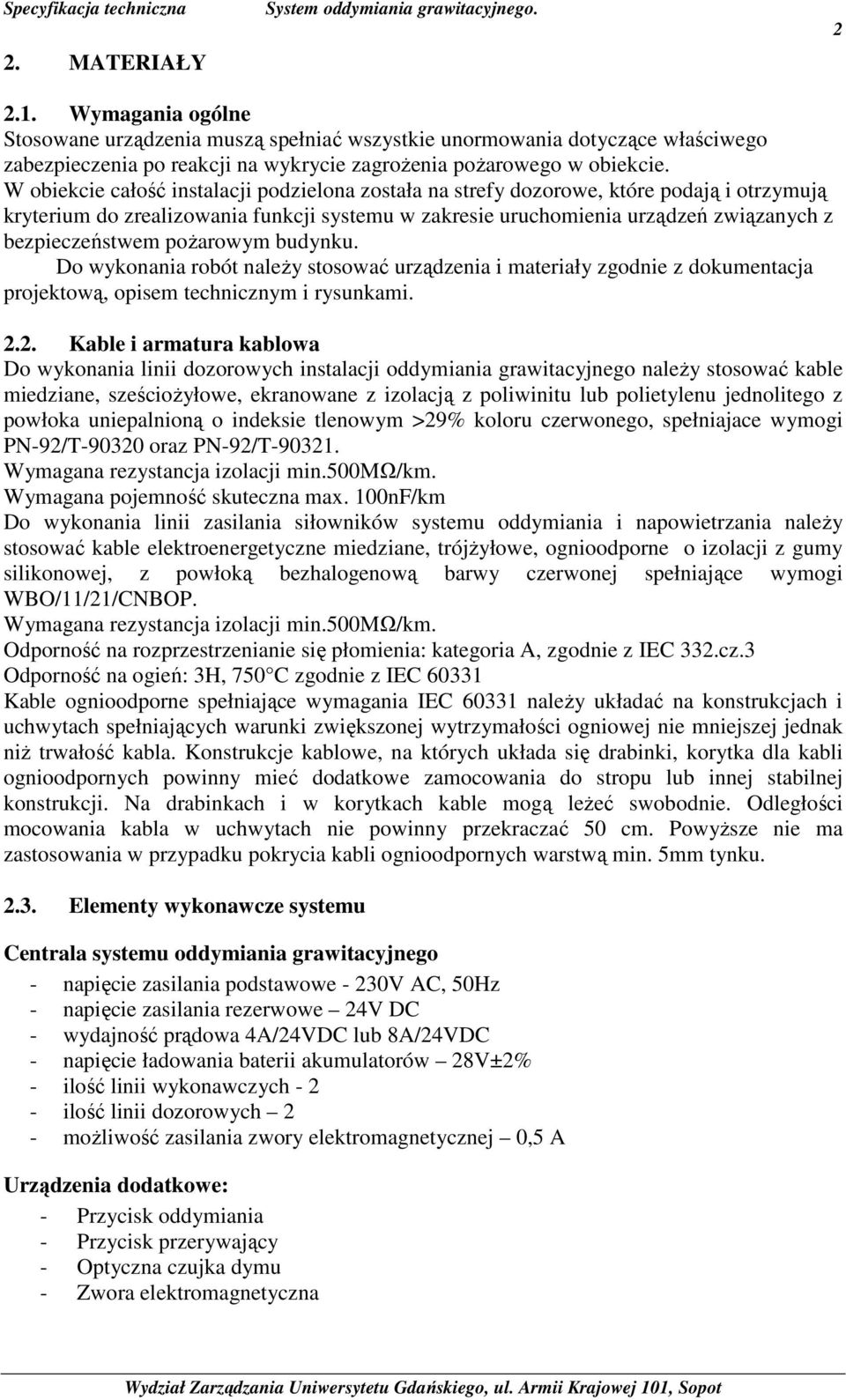 poŝarowym budynku. Do wykonania robót naleŝy stosować urządzenia i materiały zgodnie z dokumentacja projektową, opisem technicznym i rysunkami. 2.