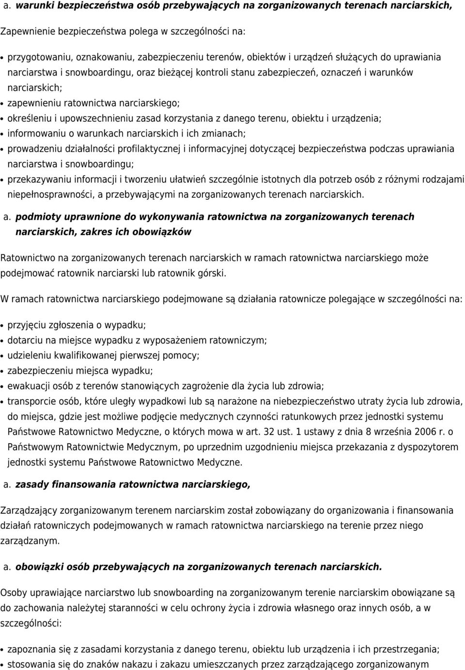 upowszechnieniu zasad korzystania z danego terenu, obiektu i urządzenia; informowaniu o warunkach narciarskich i ich zmianach; prowadzeniu działalności profilaktycznej i informacyjnej dotyczącej