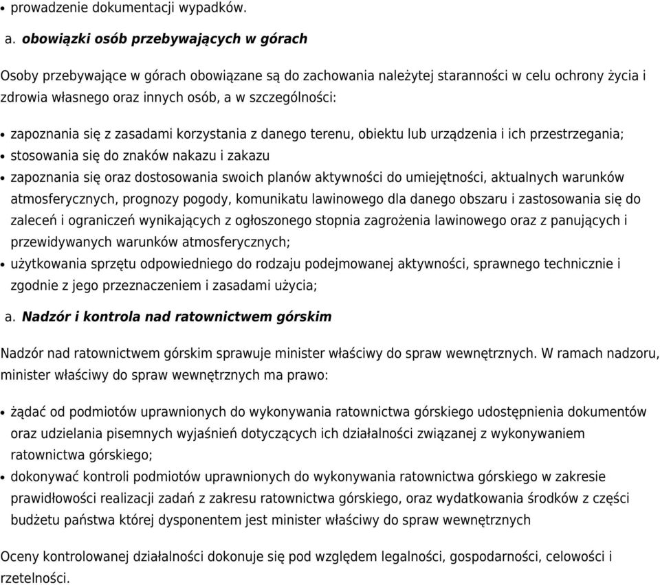 zapoznania się z zasadami korzystania z danego terenu, obiektu lub urządzenia i ich przestrzegania; stosowania się do znaków nakazu i zakazu zapoznania się oraz dostosowania swoich planów aktywności