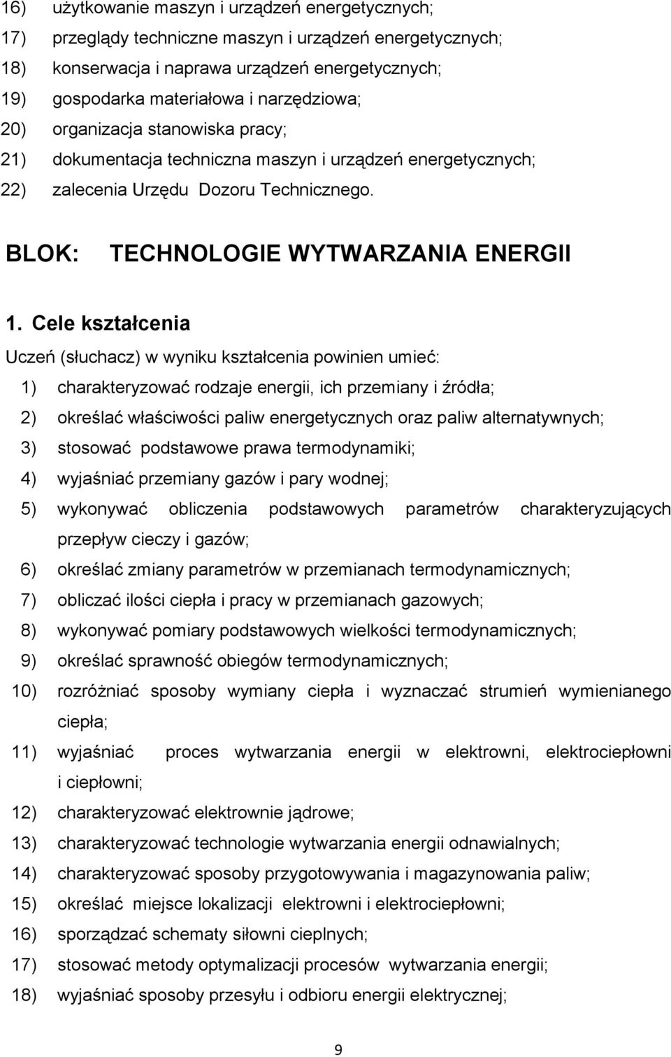 Cele kształcenia Uczeń (słuchacz) w wyniku kształcenia powinien umieć: 1) charakteryzować rodzaje energii, ich przemiany i źródła; 2) określać właściwości paliw energetycznych oraz paliw