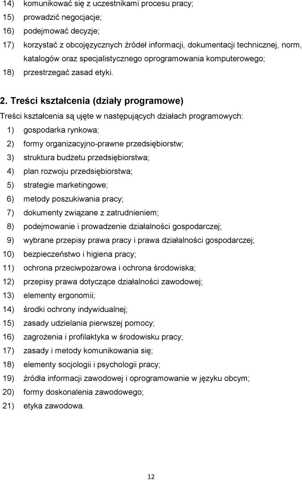 Treści kształcenia (działy programowe) Treści kształcenia są ujęte w następujących działach programowych: 1) gospodarka rynkowa; 2) formy organizacyjno-prawne przedsiębiorstw; 3) struktura budŝetu