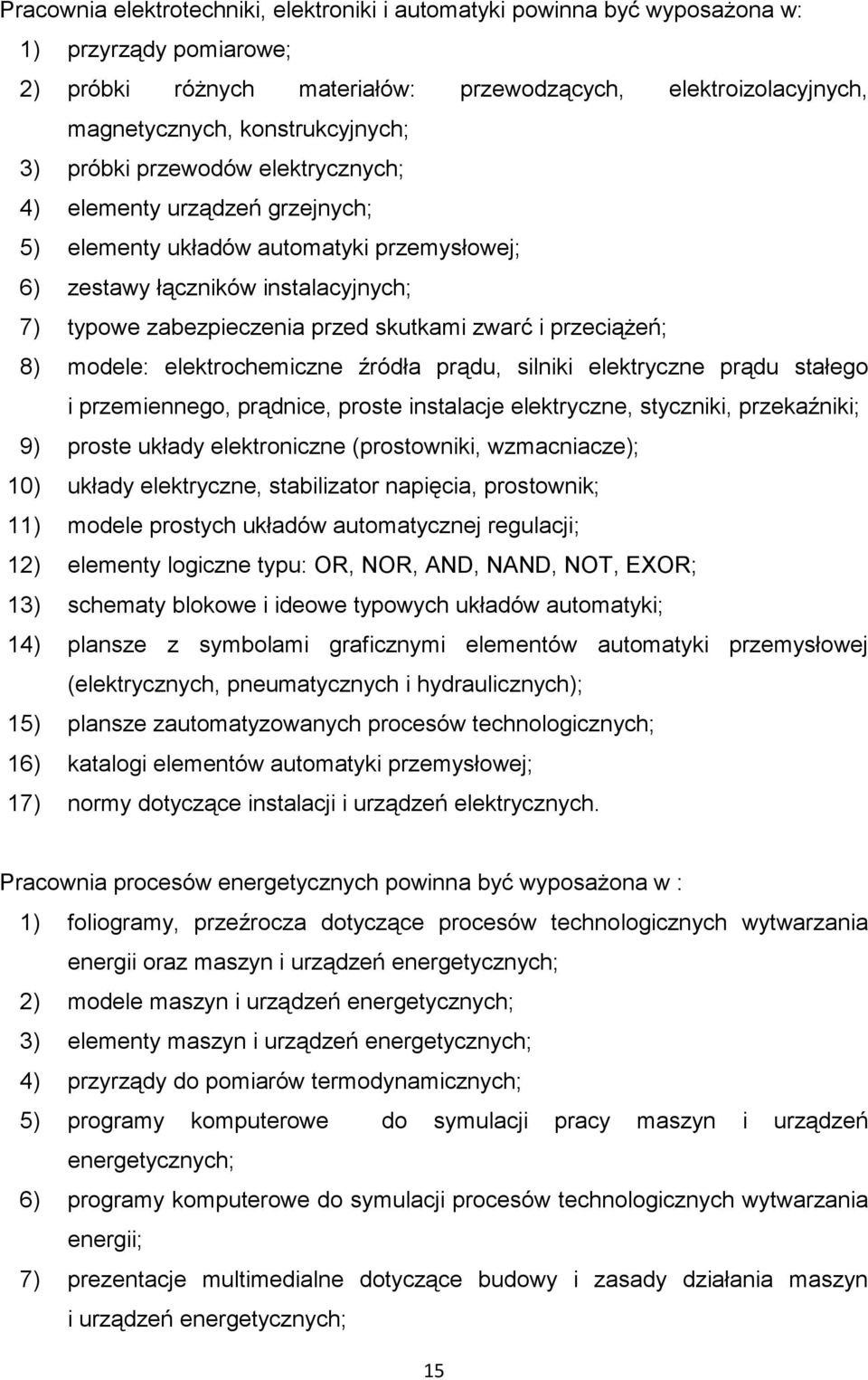 przeciąŝeń; 8) modele: elektrochemiczne źródła prądu, silniki elektryczne prądu stałego i przemiennego, prądnice, proste instalacje elektryczne, styczniki, przekaźniki; 9) proste układy elektroniczne