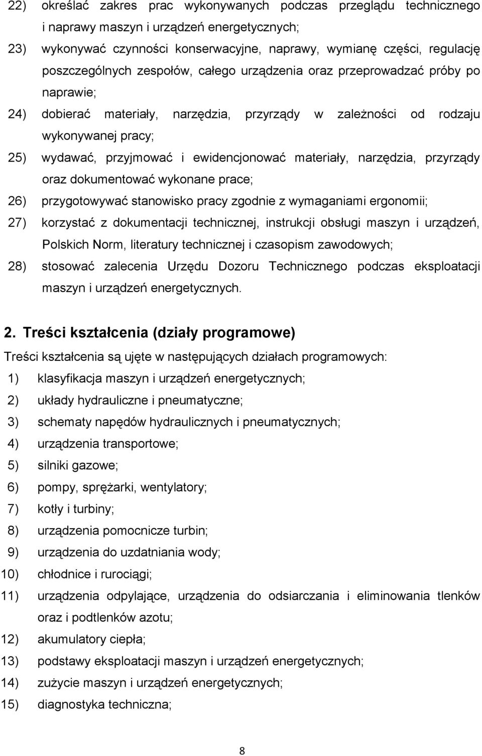 ewidencjonować materiały, narzędzia, przyrządy oraz dokumentować wykonane prace; 26) przygotowywać stanowisko pracy zgodnie z wymaganiami ergonomii; 27) korzystać z dokumentacji technicznej,