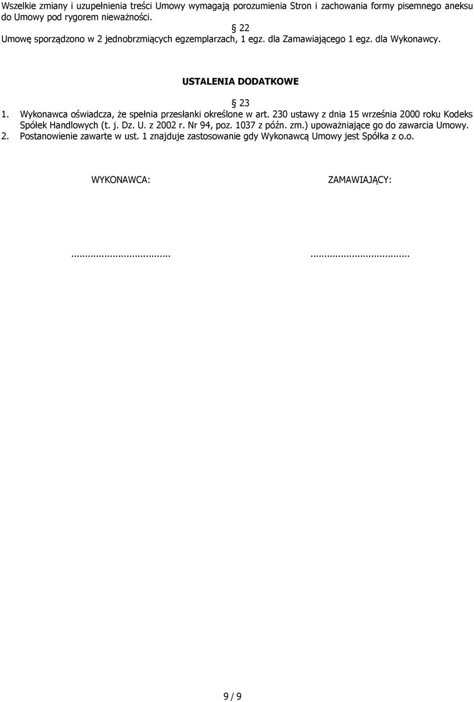 Wykonawca oświadcza, że spełnia przesłanki określone w art. 230 ustawy z dnia 15 września 2000 roku Kodeks Spółek Handlowych (t. j. Dz. U. z 2002 r.