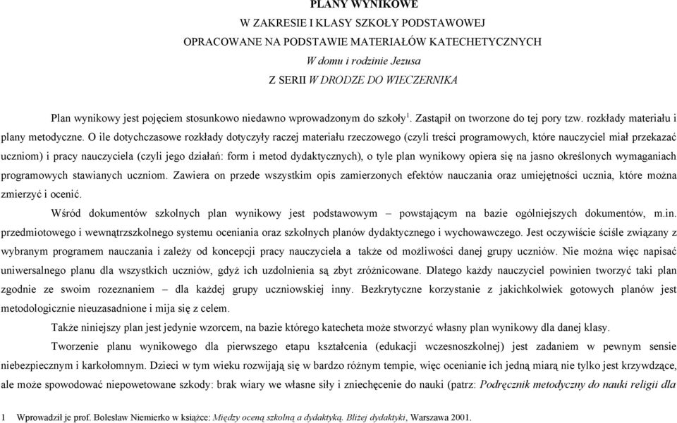O ile dotychczasowe rozkłady dotyczyły raczej materiału rzeczowego (czyli treści programowych, które nauczyciel miał przekazać uczniom) i pracy nauczyciela (czyli jego działań: form i metod