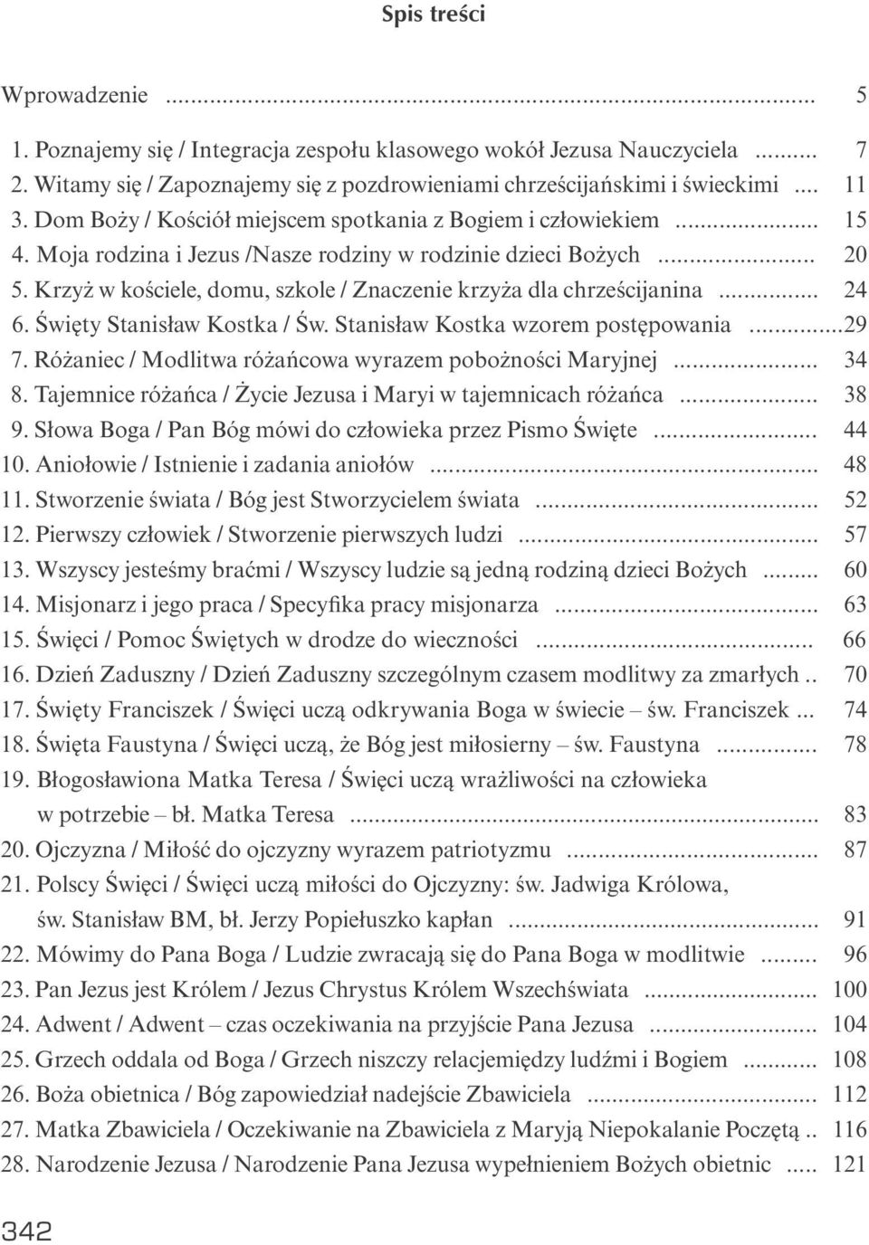 Krzyż w kościele, domu, szkole / Znaczenie krzyża dla chrześcijanina... 24 6. Święty Stanisław Kostka / Św. Stanisław Kostka wzorem postępowania...29 7.