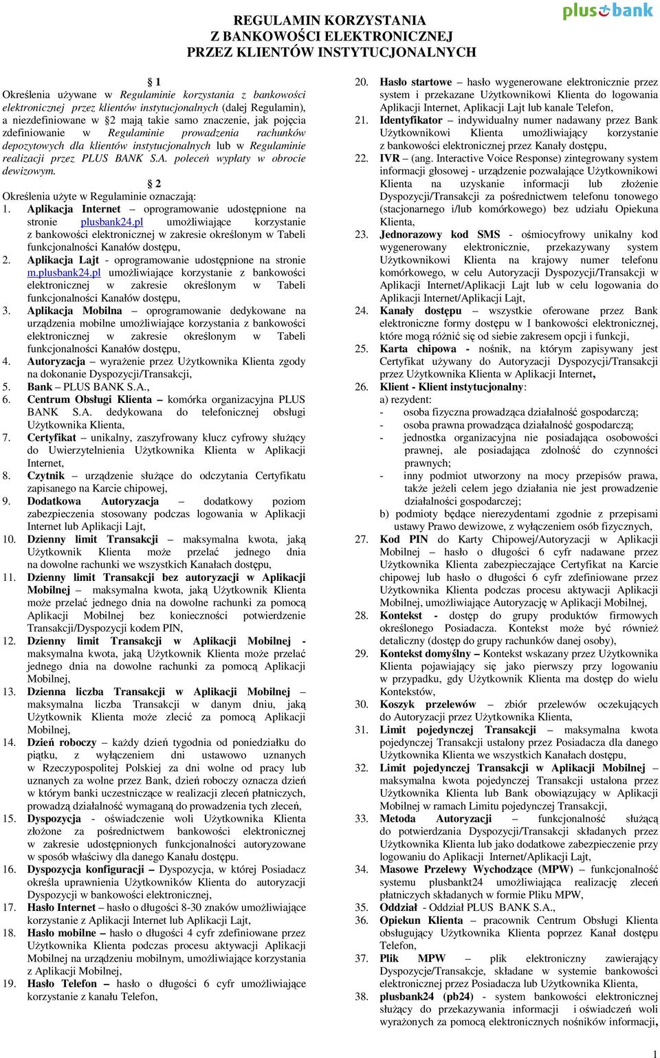 przez PLUS BANK S.A. poleceń wypłaty w obrocie dewizowym. 2 Określenia użyte w Regulaminie oznaczają: 1. Aplikacja Internet oprogramowanie udostępnione na stronie plusbank24.