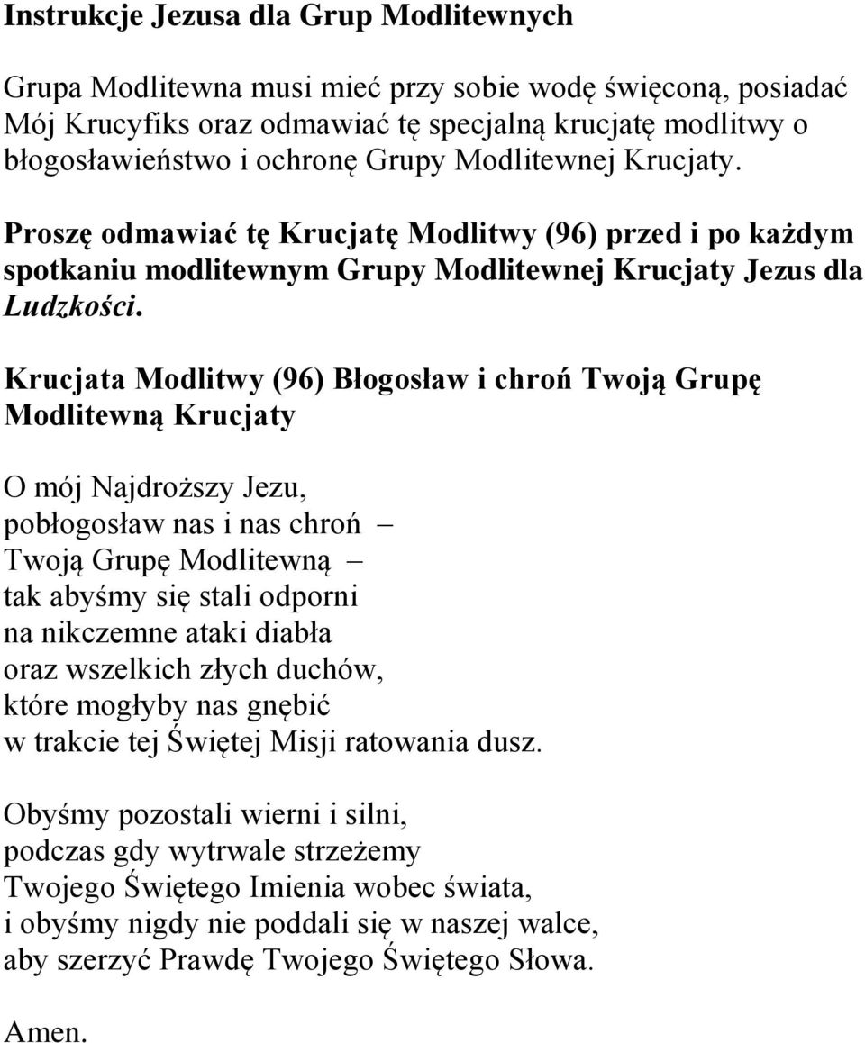 Krucjata Modlitwy (96) Błogosław i chroń Twoją Grupę Modlitewną Krucjaty O mój Najdroższy Jezu, pobłogosław nas i nas chroń Twoją Grupę Modlitewną tak abyśmy się stali odporni na nikczemne ataki