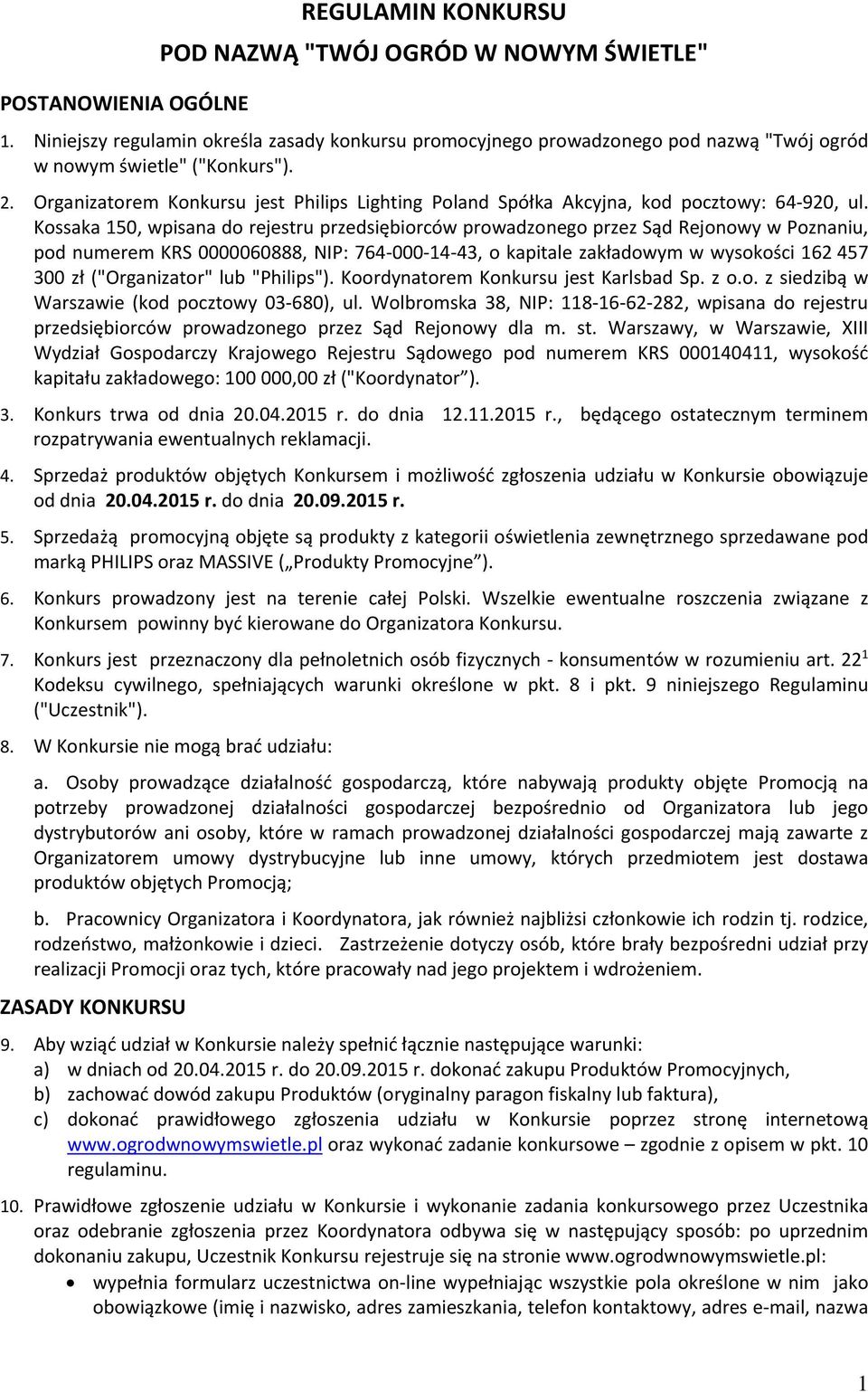 Organizatorem Konkursu jest Philips Lighting Poland Spółka Akcyjna, kod pocztowy: 64-920, ul.