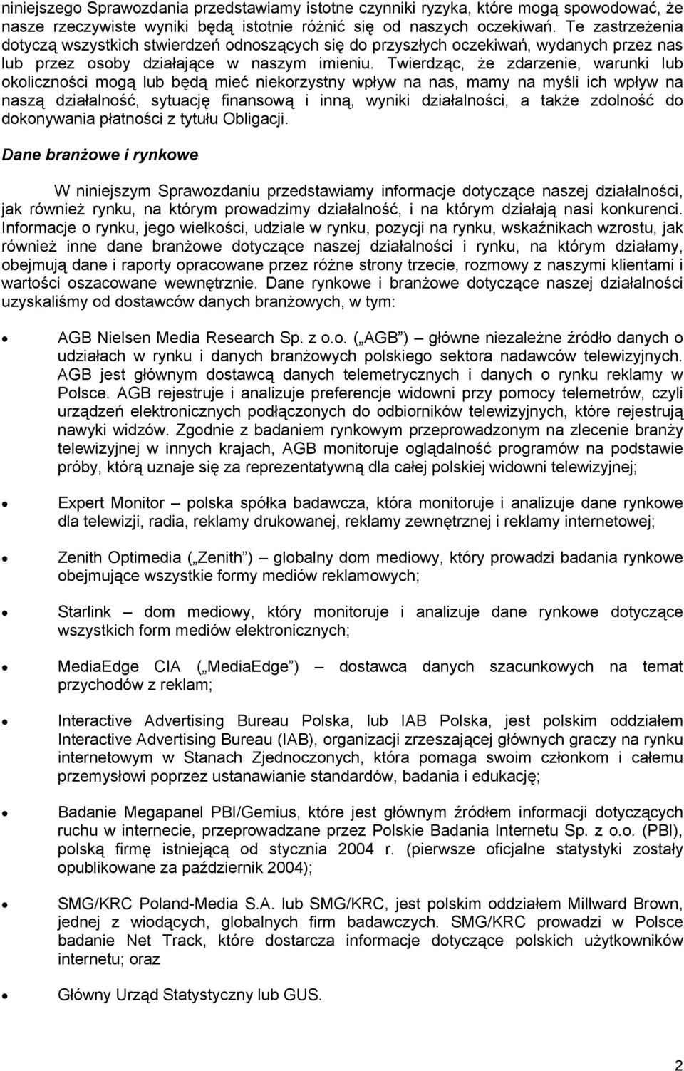 Twierdząc, że zdarzenie, warunki lub okoliczności mogą lub będą mieć niekorzystny wpływ na nas, mamy na myśli ich wpływ na naszą działalność, sytuację finansową i inną, wyniki działalności, a także