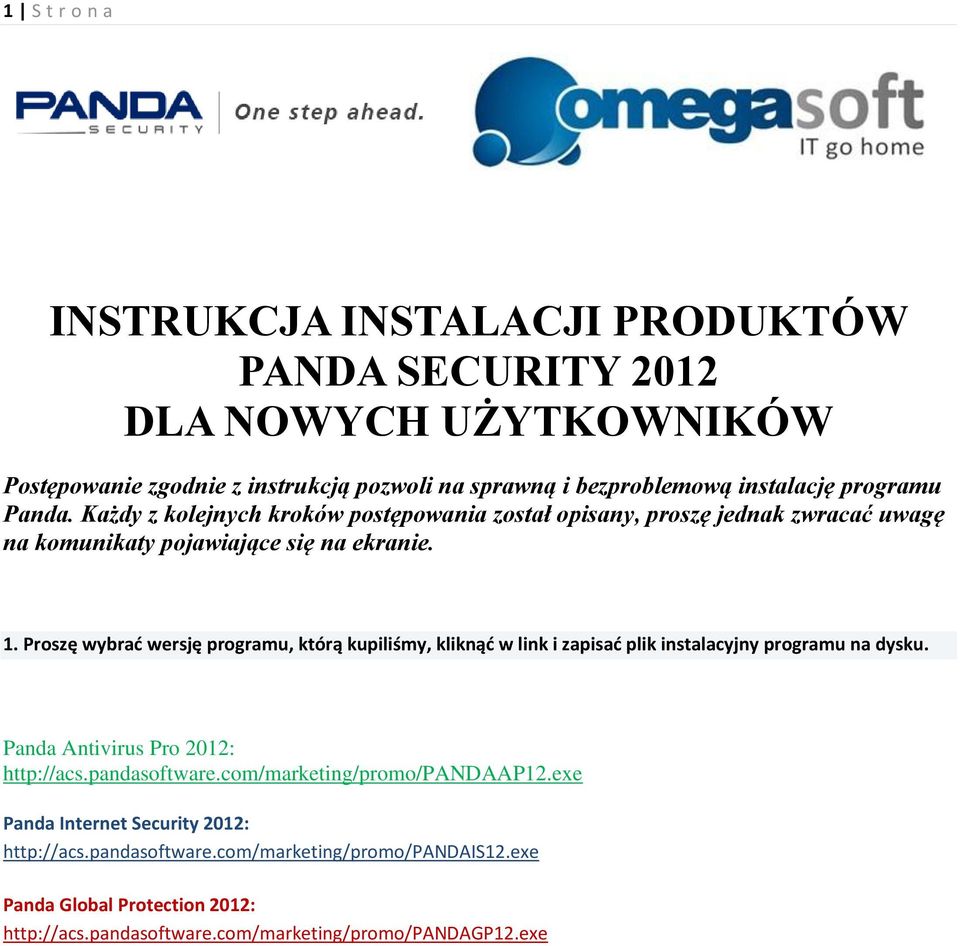 Proszę wybrad wersję programu, którą kupiliśmy, kliknąd w link i zapisad plik instalacyjny programu na dysku. Panda Antivirus Pro 2012: http://acs.pandasoftware.