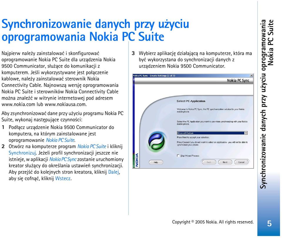 Najnowsz± wersjê oprogramowania Nokia PC Suite i sterowników Nokia Connectivity Cable mo na znale¼æ w witrynie internetowej pod adresem www.nokia.com 