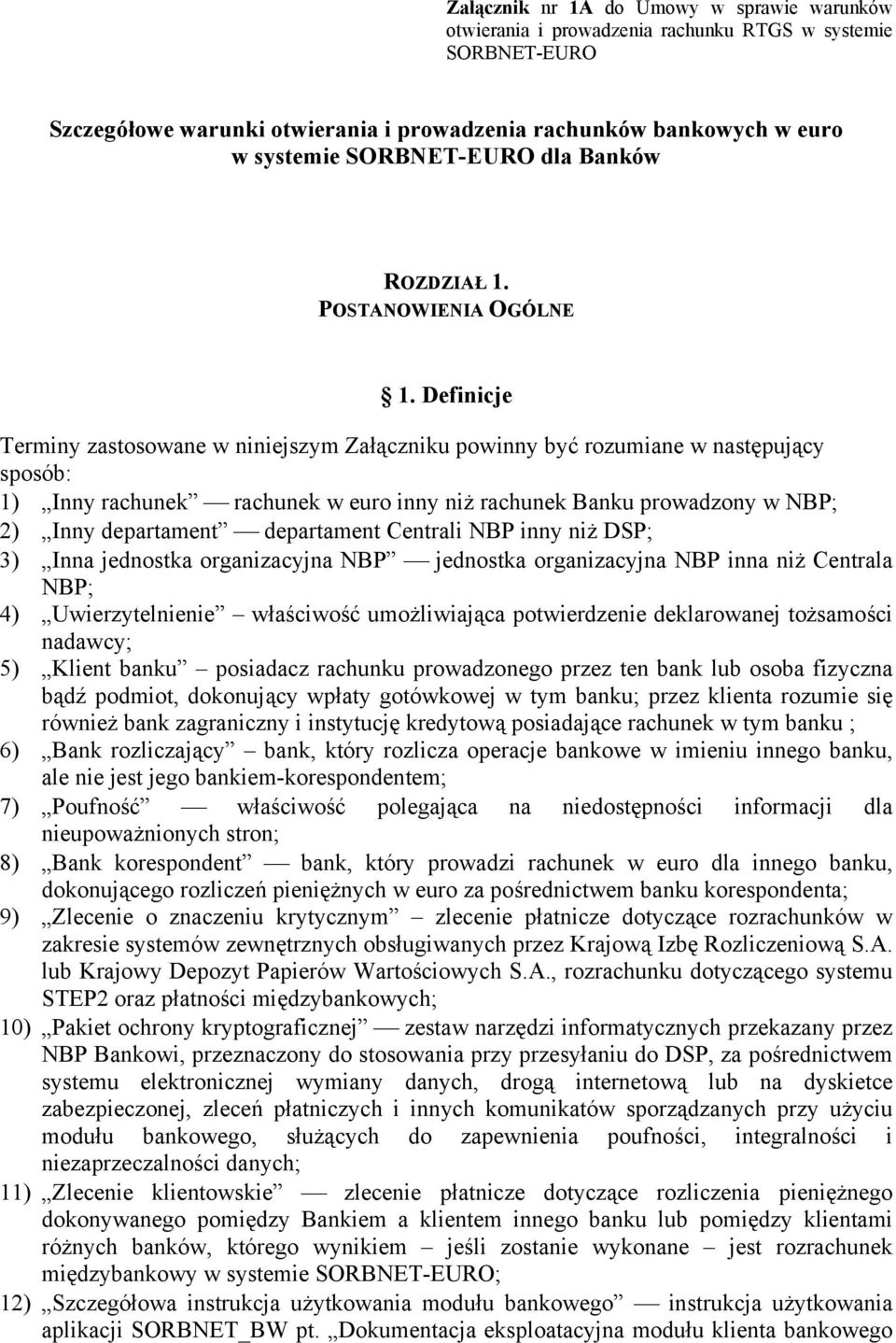 Definicje Terminy zastosowane w niniejszym Załączniku powinny być rozumiane w następujący sposób: 1) Inny rachunek rachunek w euro inny niż rachunek Banku prowadzony w NBP; 2) Inny departament