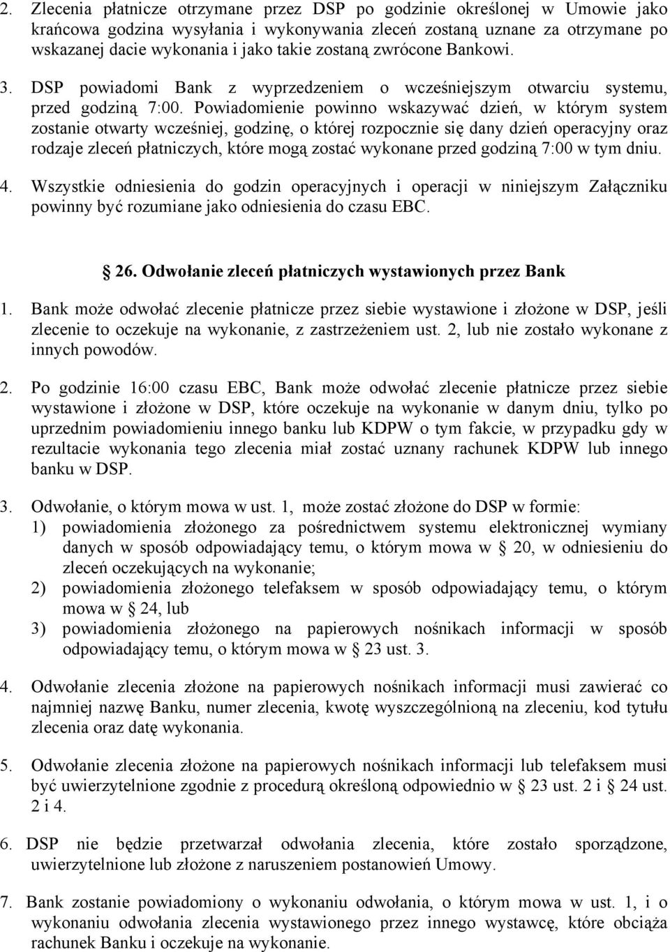 Powiadomienie powinno wskazywać dzień, w którym system zostanie otwarty wcześniej, godzinę, o której rozpocznie się dany dzień operacyjny oraz rodzaje zleceń płatniczych, które mogą zostać wykonane