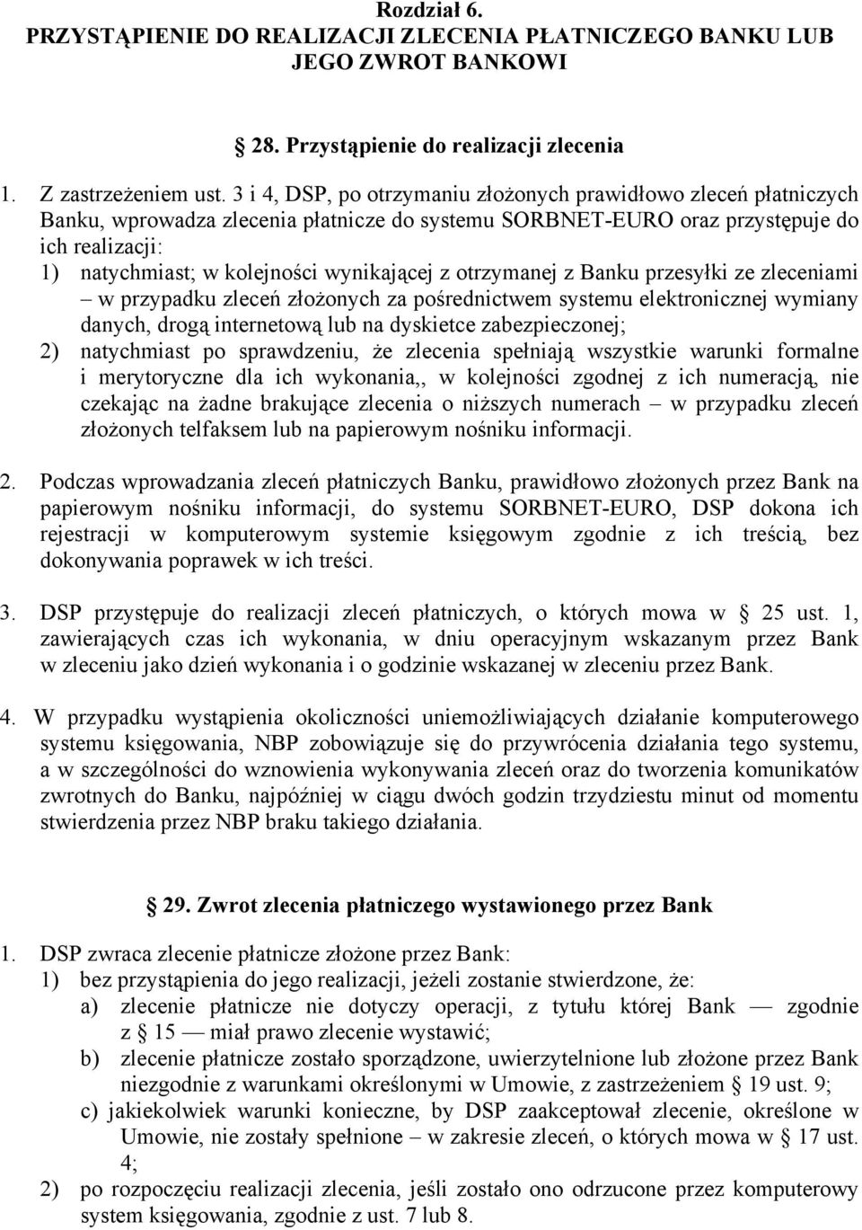 wynikającej z otrzymanej z Banku przesyłki ze zleceniami w przypadku zleceń złożonych za pośrednictwem systemu elektronicznej wymiany danych, drogą internetową lub na dyskietce zabezpieczonej; 2)