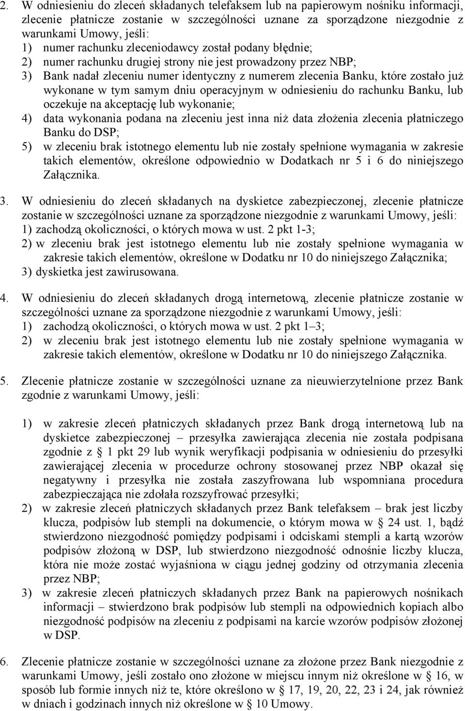 wykonane w tym samym dniu operacyjnym w odniesieniu do rachunku Banku, lub oczekuje na akceptację lub wykonanie; 4) data wykonania podana na zleceniu jest inna niż data złożenia zlecenia płatniczego