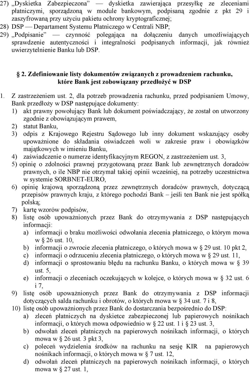 podpisanych informacji, jak również uwierzytelnienie Banku lub DSP. 2. Zdefiniowanie listy dokumentów związanych z prowadzeniem rachunku, które Bank jest zobowiązany przedłożyć w DSP 1.