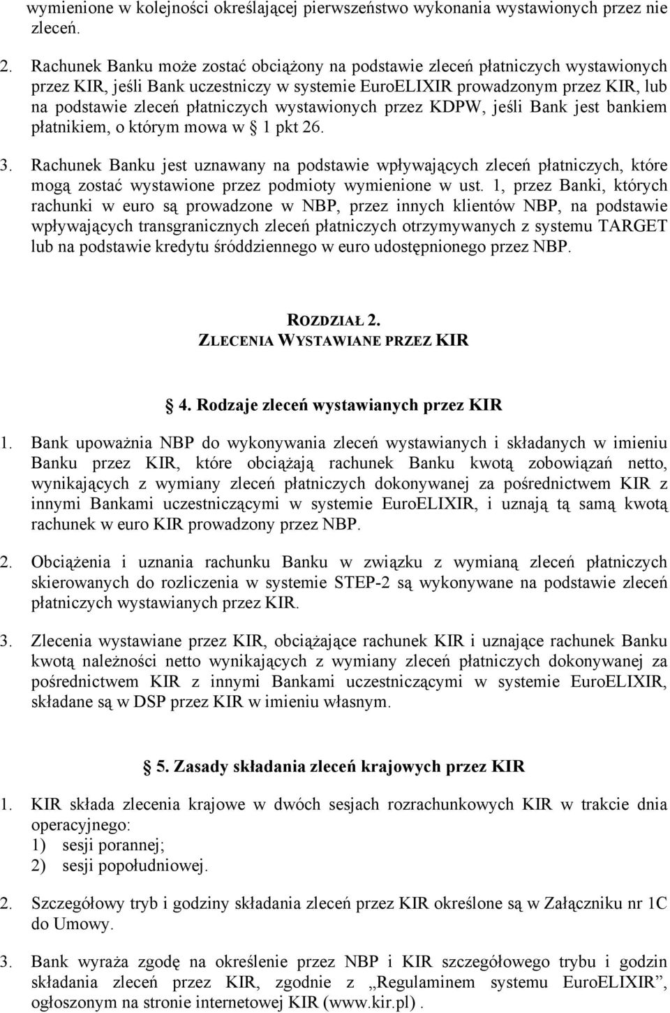 wystawionych przez KDPW, jeśli Bank jest bankiem płatnikiem, o którym mowa w 1 pkt 26. 3.