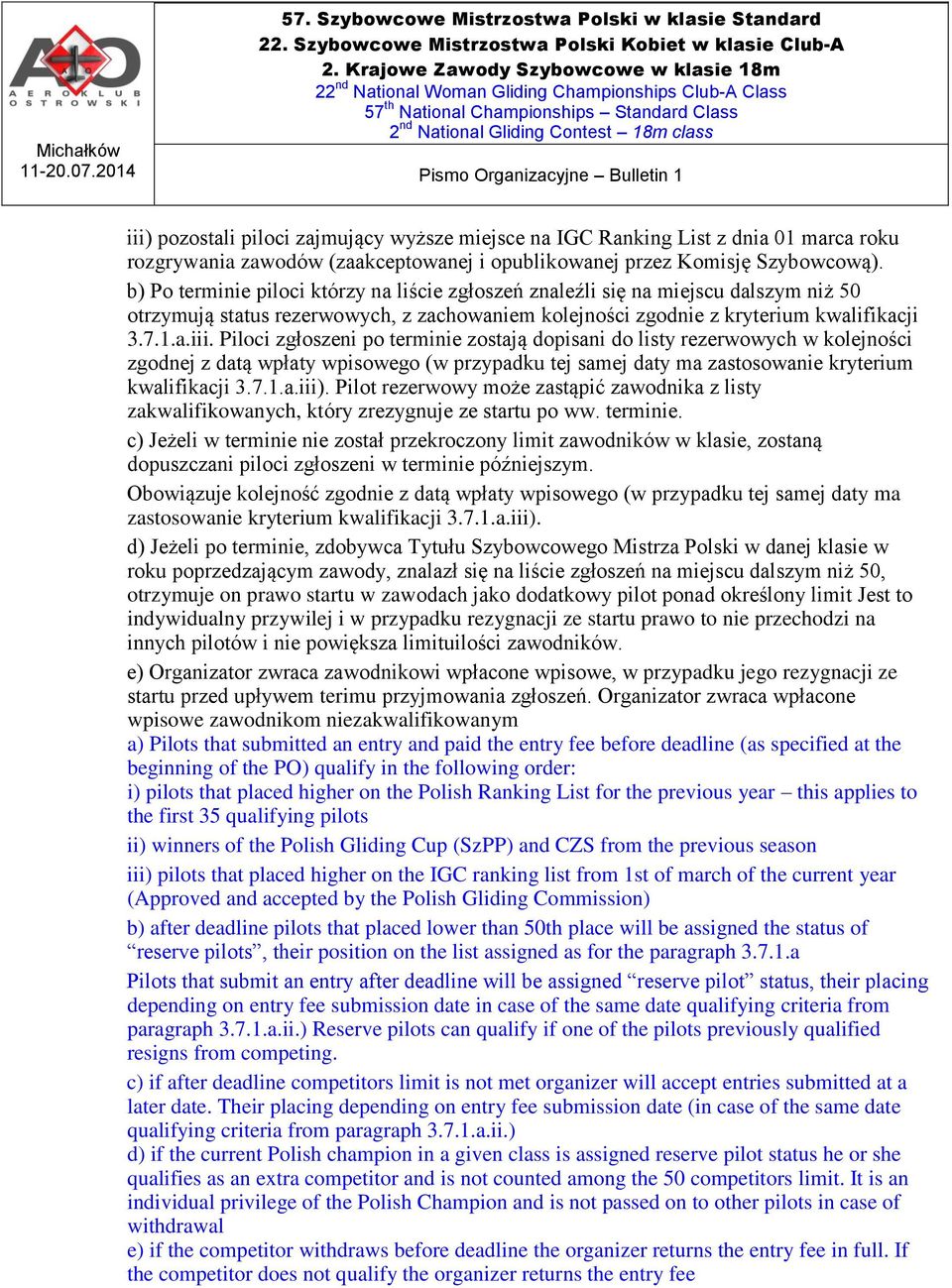 Piloci zgłoszeni po terminie zostają dopisani do listy rezerwowych w kolejności zgodnej z datą wpłaty wpisowego (w przypadku tej samej daty ma zastosowanie kryterium kwalifikacji 3.7.1.a.iii).