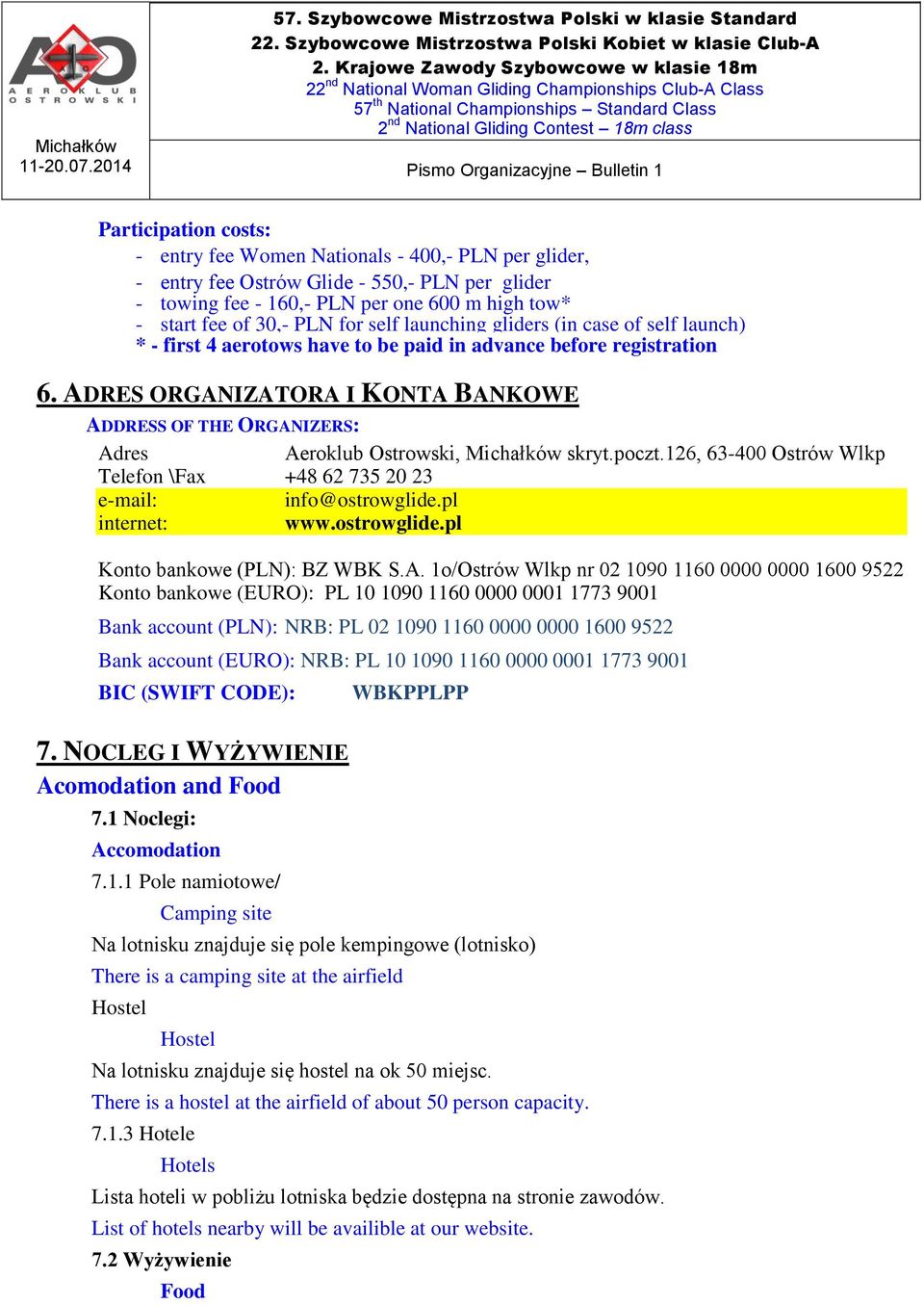 ADRES ORGANIZATORA I KONTA BANKOWE ADDRESS OF THE ORGANIZERS: Adres Aeroklub Ostrowski, Michałków skryt.poczt.126, 63-400 Ostrów Wlkp Telefon \Fax +48 62 735 20 23 e-mail: info@ostrowglide.