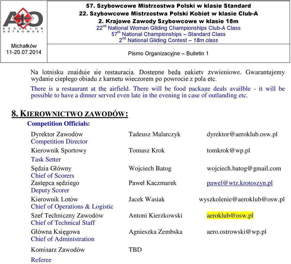 KIEROWNICTWO ZAWODÓW: Competition Officials: Dyrektor Zawodów Tadeusz Malarczyk dyrektor@aeroklub.osw.pl Competition Director Kierownik Sportowy Tomasz Krok tomkrok@wp.